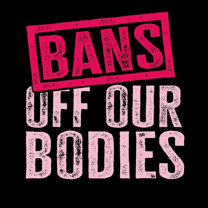 Bans Off Our Bodies Protect Freedom Choose Womens