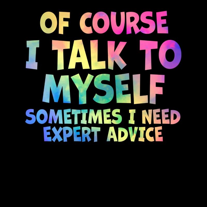 Of Course, I Talk to Myself Sometimes. I Need