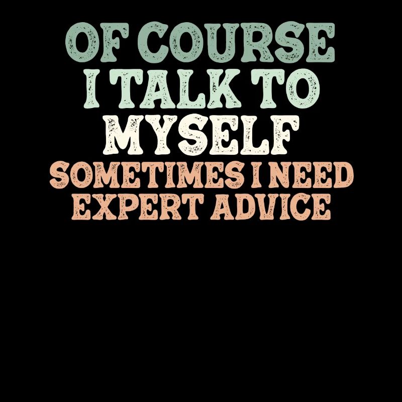 Of Course, I Talk to Myself Sometimes Need Expert