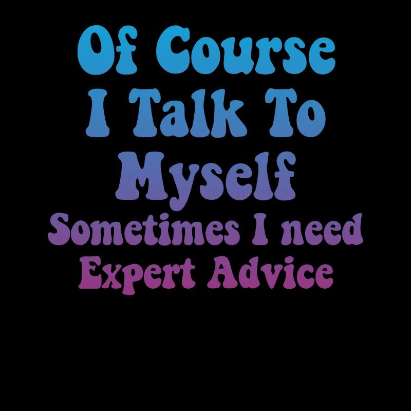 Of Course, I Talk to Myself Sometimes Need Expert