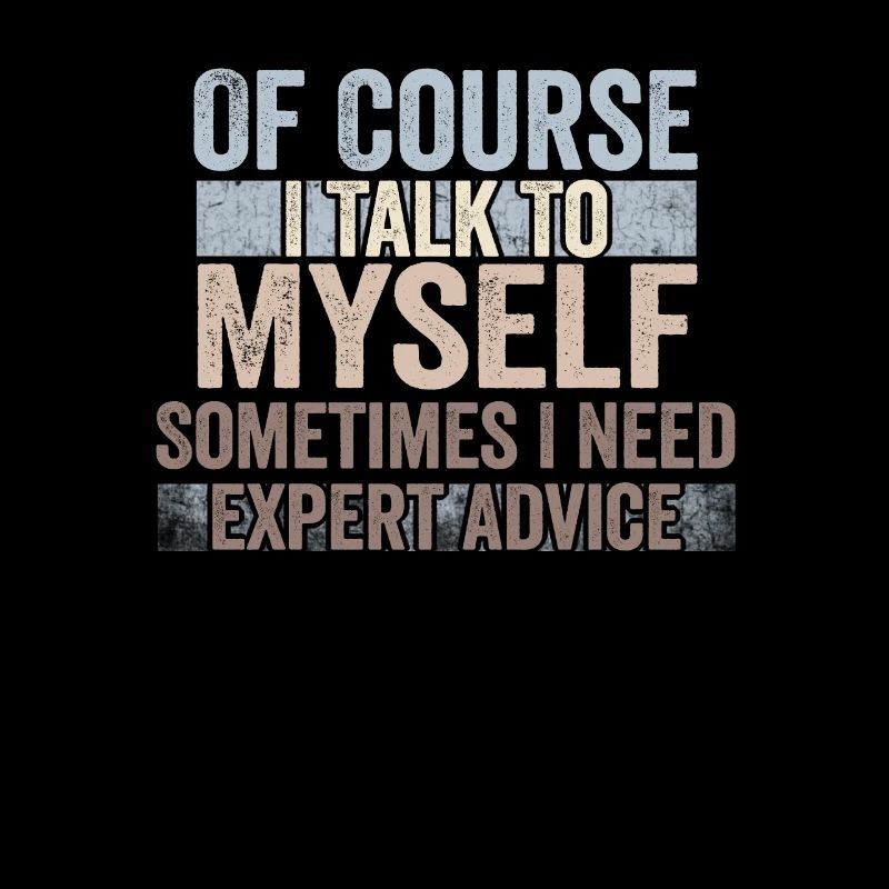 Of Course, I Talk to Myself Sometimes Need Expert