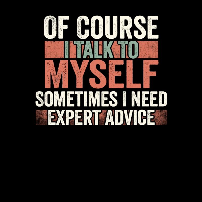 Of Course, I Talk to Myself Sometimes Need Expert