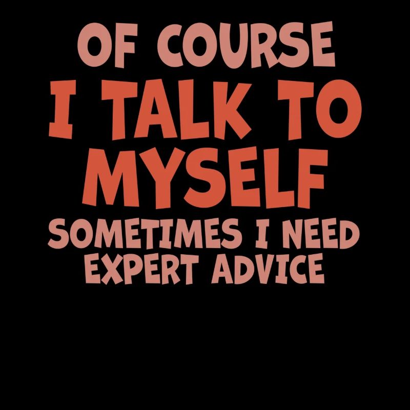 Bien sûr, je me parle à moi-même parfois besoin d’un expert