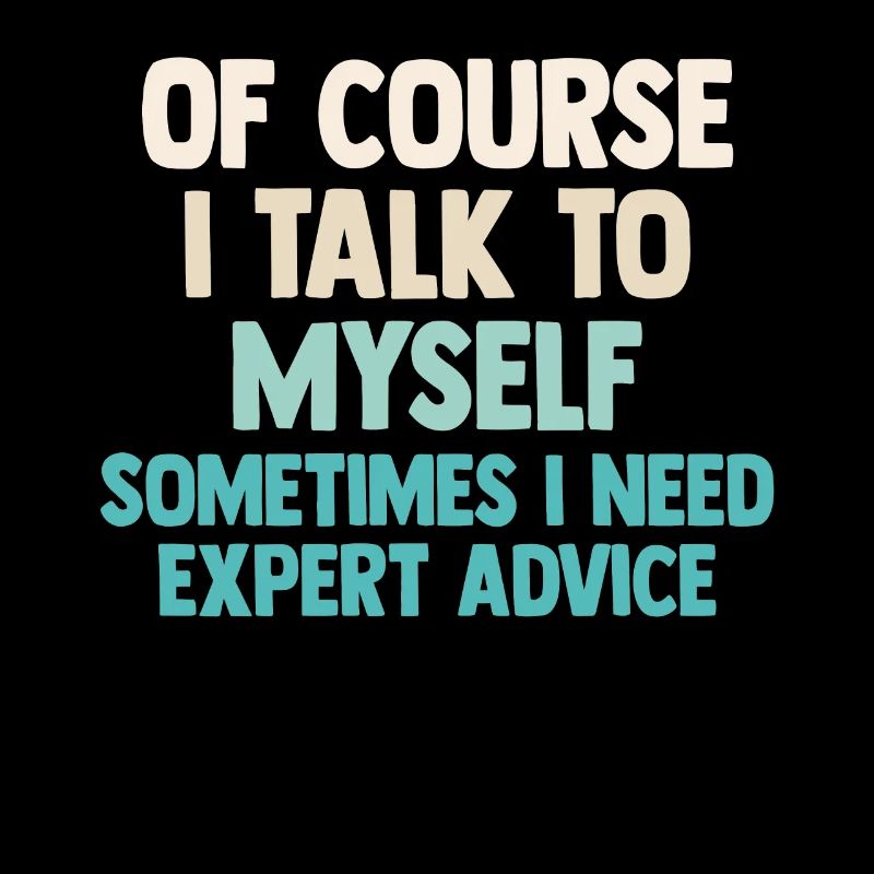 Of Course, I Talk to Myself Sometimes Need Expert