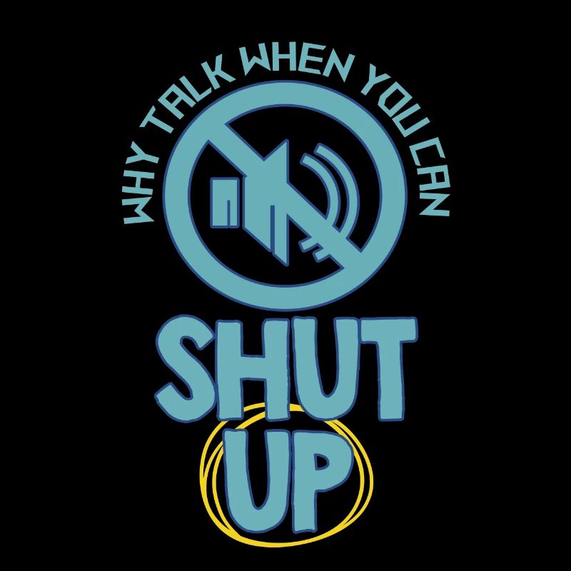 Why Talk When You Can Shut Up