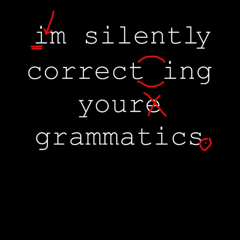 I'm Silently Correcting Your Grammatics