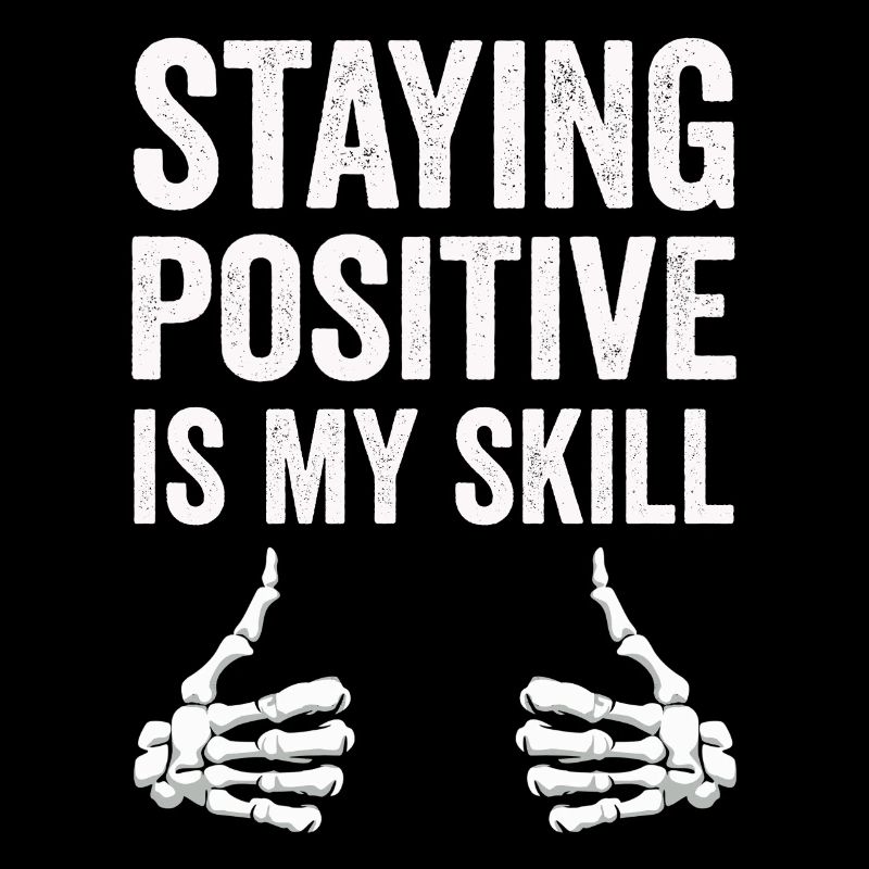 Staying Positive Is My Skill