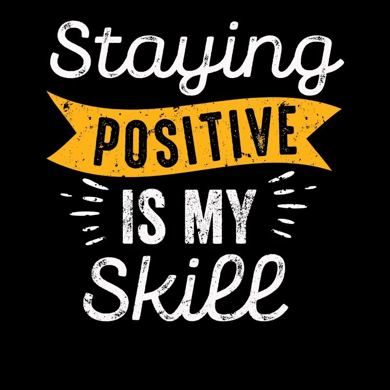 Staying Positive Is My Skill