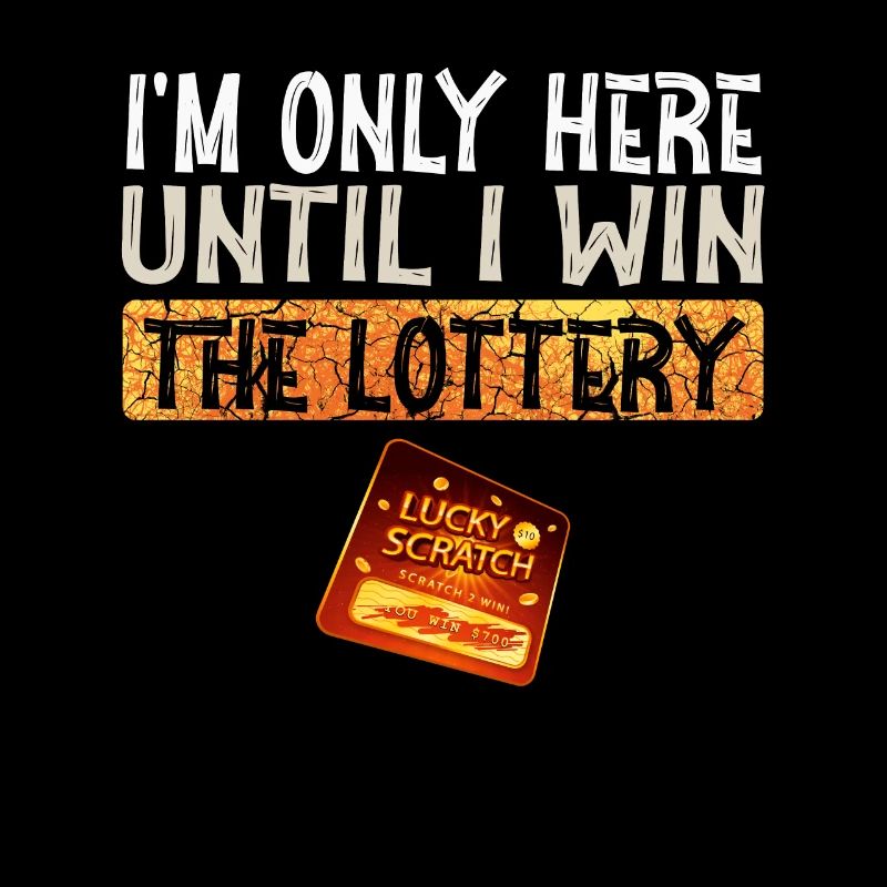 I'm Only Here Until I Win The Lottery