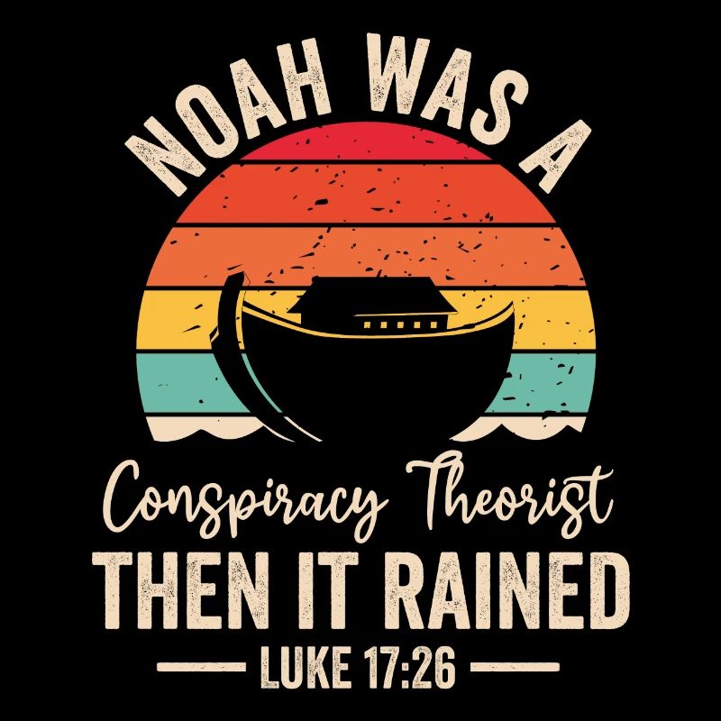 Noah Was A Conspiracy Theorist And The It Rained