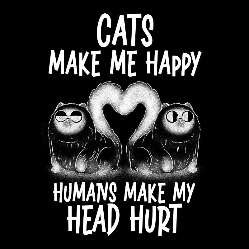 Cats Make Me Happy Human Make My Head Hurt