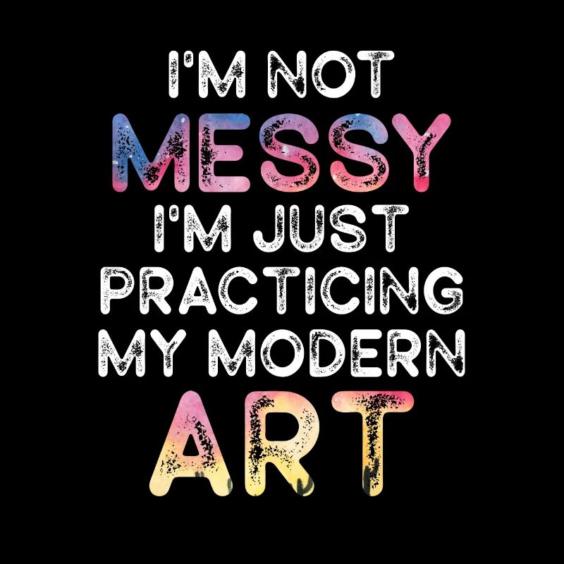 I'm Not A Messy Fun Modern Art Painting