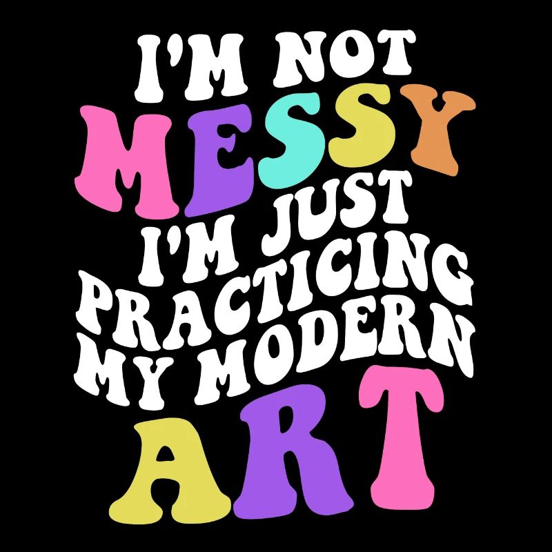 I'm Not A Messy Fun Modern Art Painting