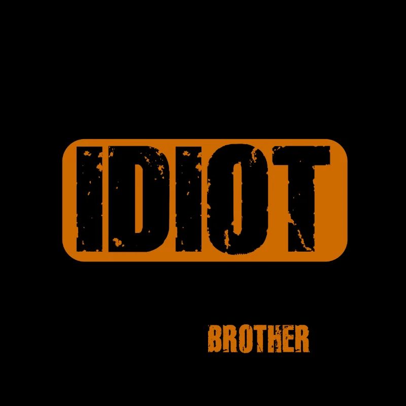 Wenn du denkst, dass ich ein Idiot bin, solltest du meinen Bruder kennenlernen