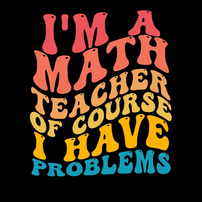 Ich bin Mathelehrer Natürlich habe ich Probleme