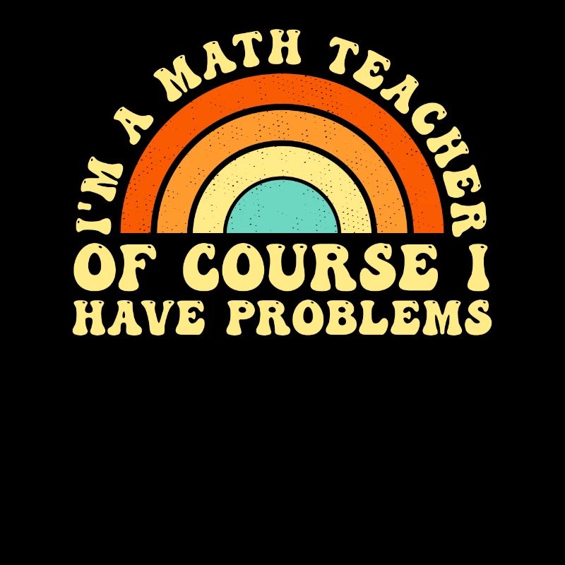 Ich bin Mathelehrer Natürlich habe ich Probleme