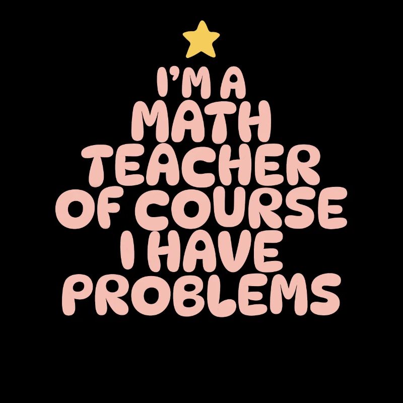 Ich bin Mathelehrer Natürlich habe ich Probleme