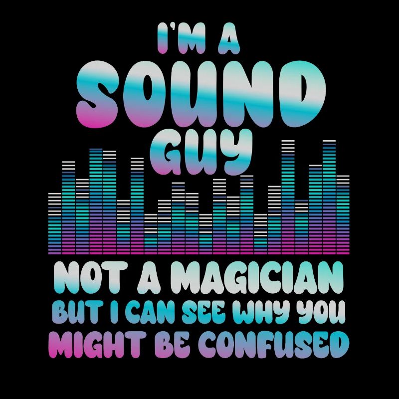 Sound Guy Not A Magician