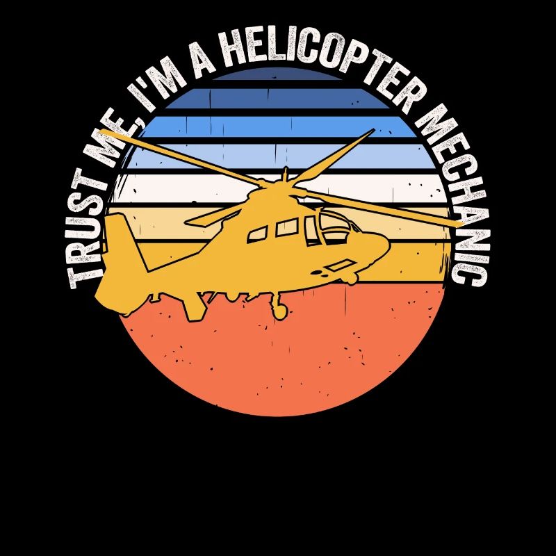 Trust Me I'm A Helicopter Mechanic