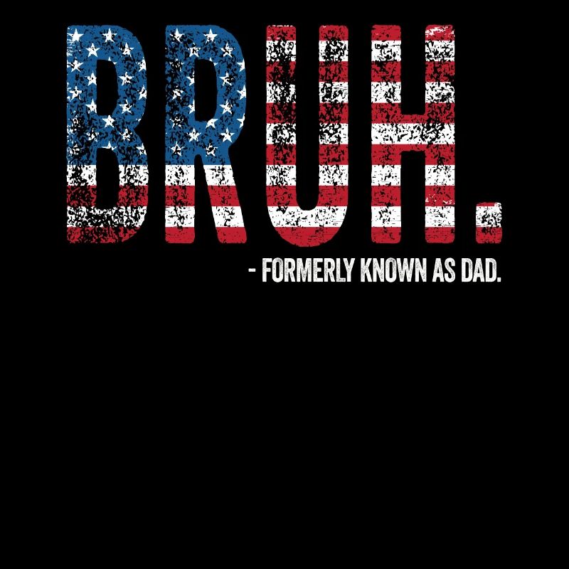 Bruh Formerly Known As Dad