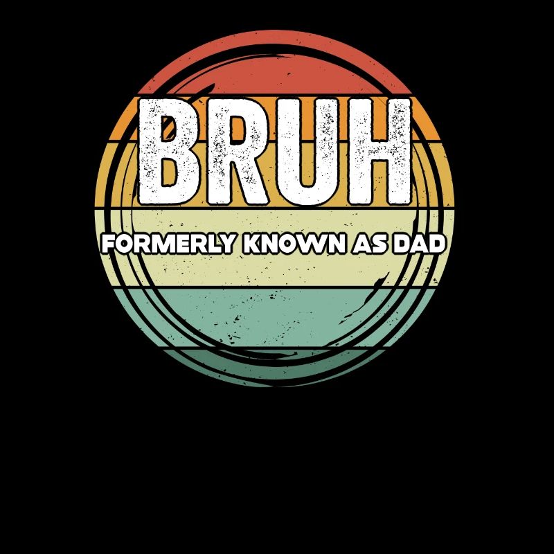 Bruh Formerly Known As Dad
