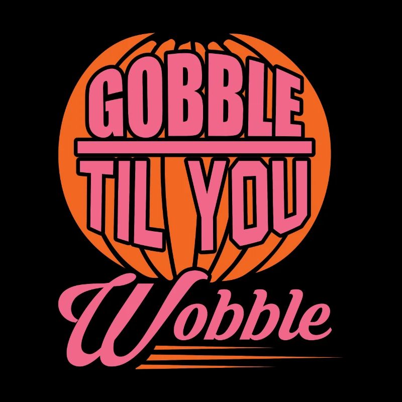 Gobble Til You Wobble