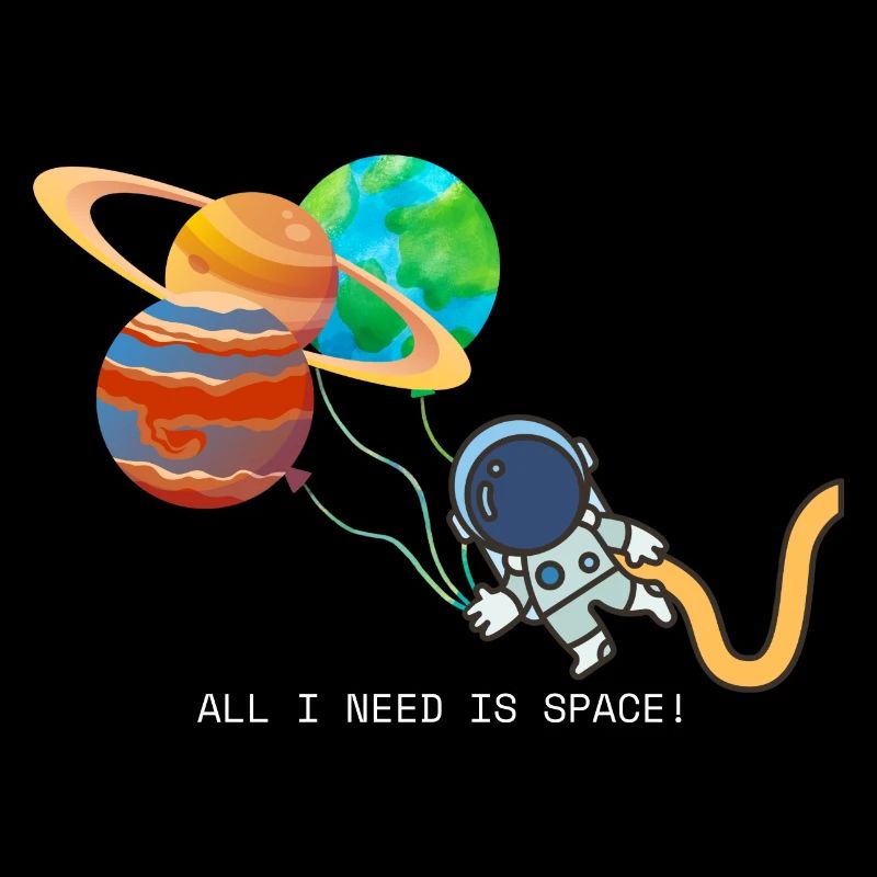 Astronaute - ALL I NEED IS SPACE Space Spaceship