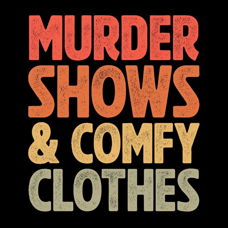 Murder Shows et vêtements confortables