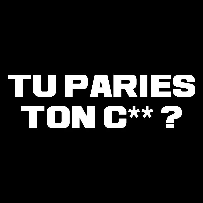 Tu paries ton c...