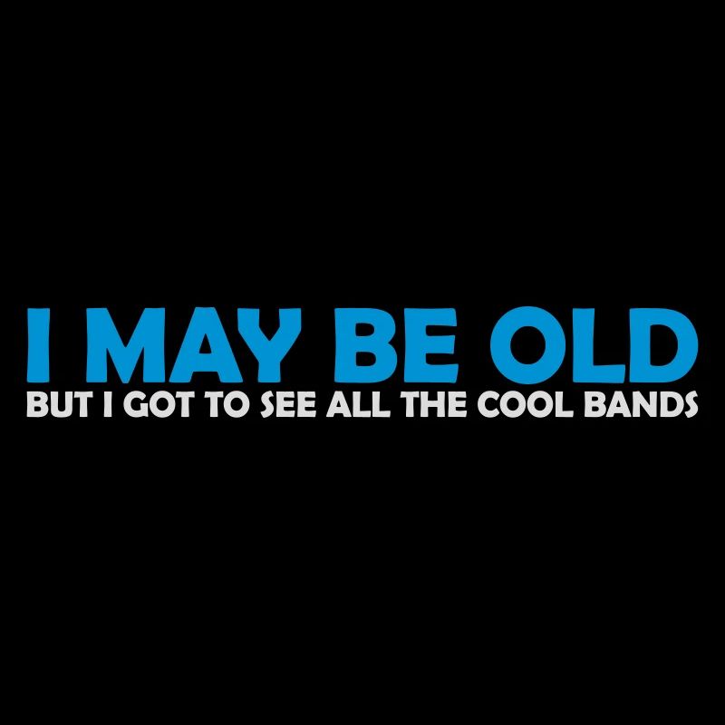 I may be old