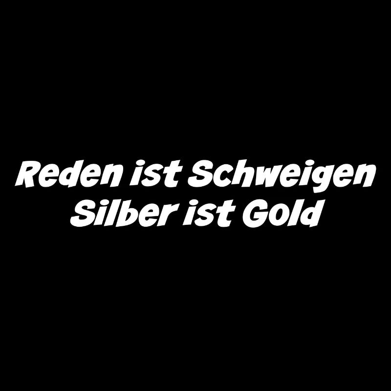 Reden ist Schweigen Silber ist Gold