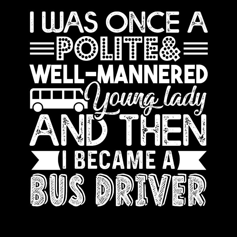Bus Driver I Became A Bus Driver