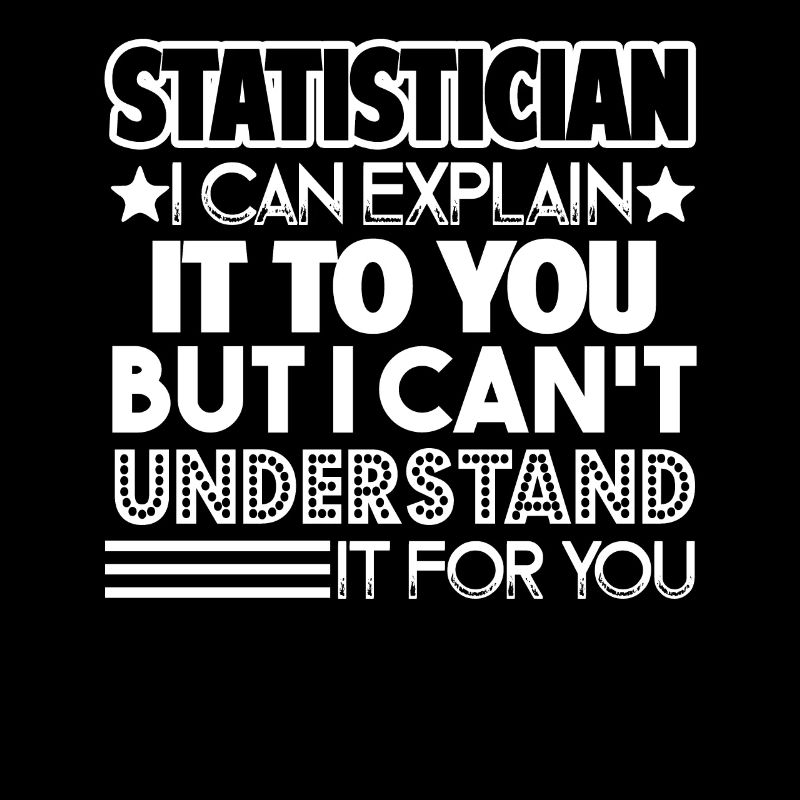 Statistician Statistician You Can't Understand