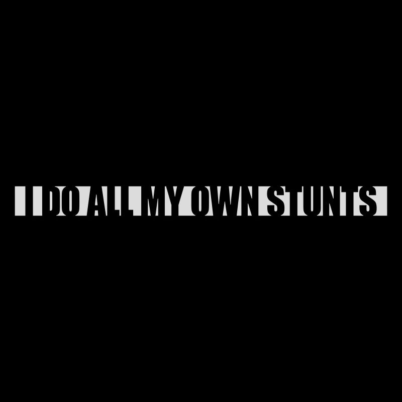 all my own stunts