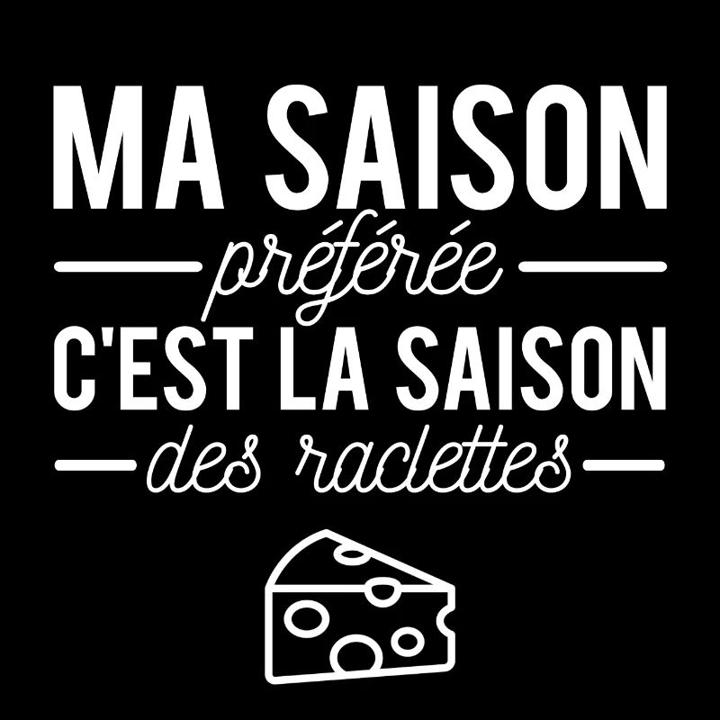 Ma saison préférée c'est la saison des raclettes