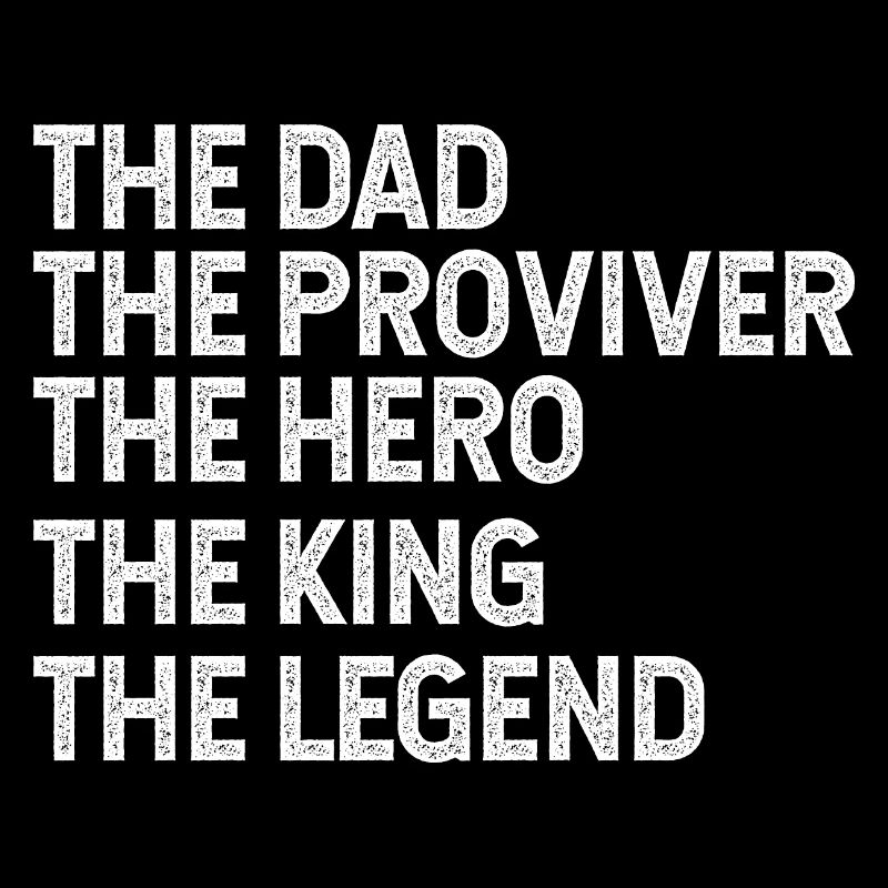Dad provider hero legend king