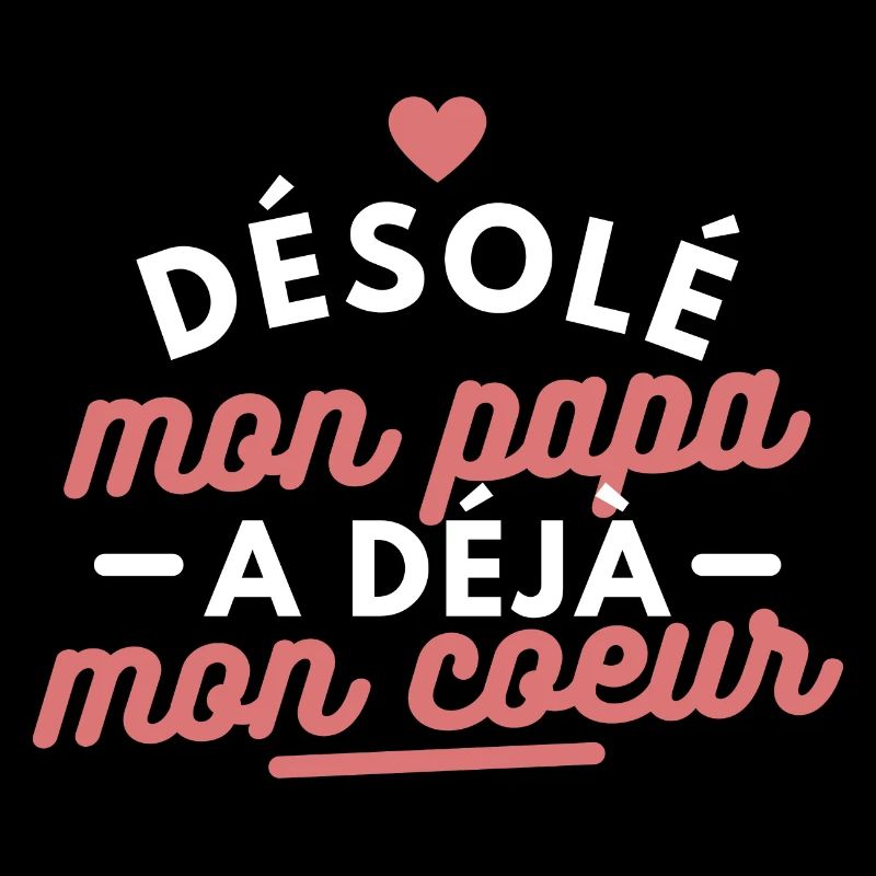 Désolé mon papa a déjà mon cœur