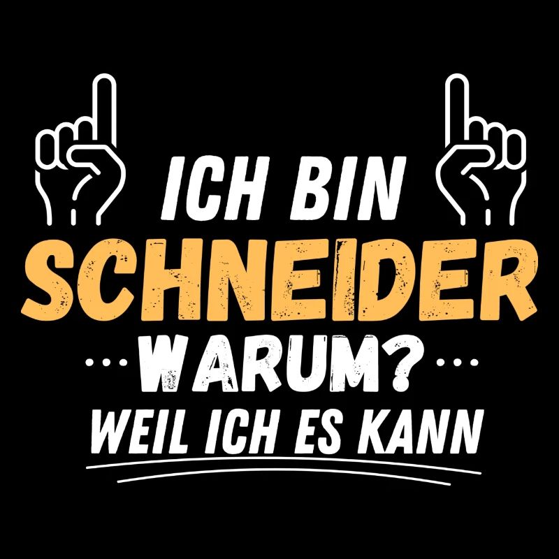 Ich bin Schneider. Warum?! Weil ich es kann!