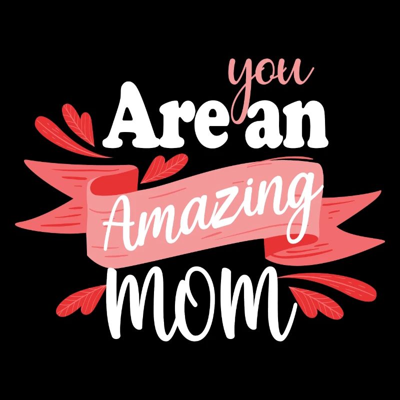 You are an Amazing mom