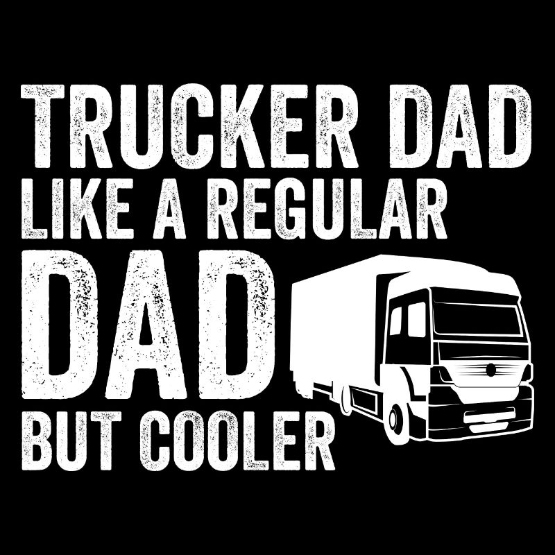 Trucker Dad Like A Regular Dad But Cooler