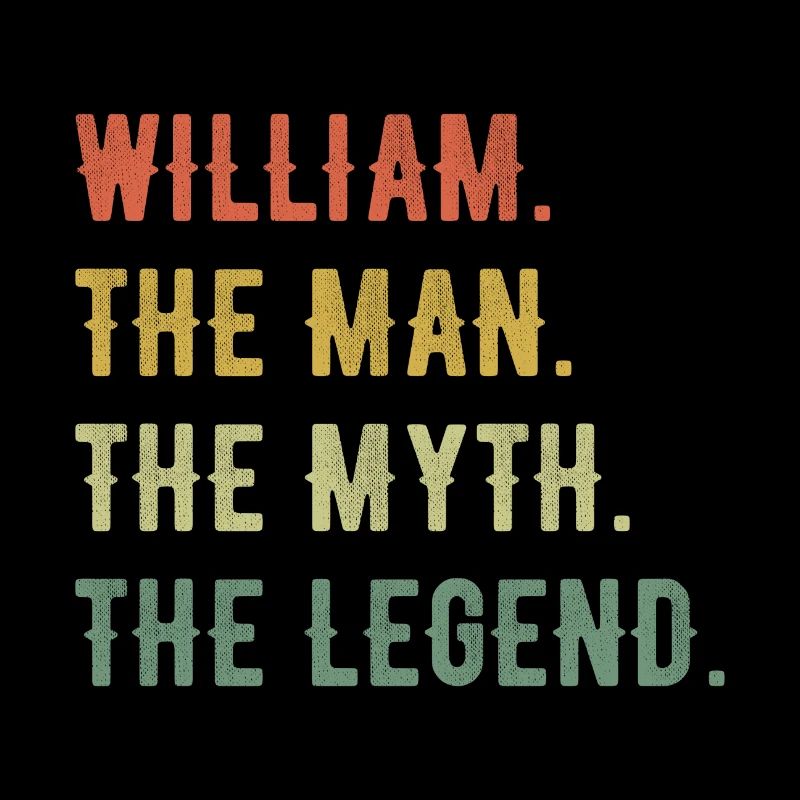 William First Name The Man The Myth The Legend