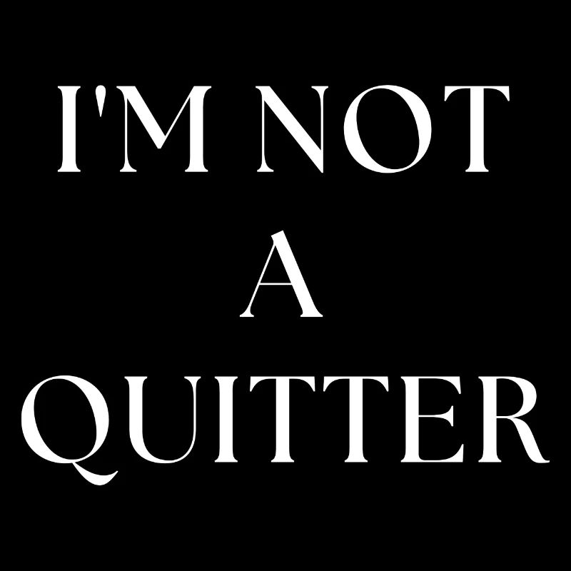 i'm not a quitter
