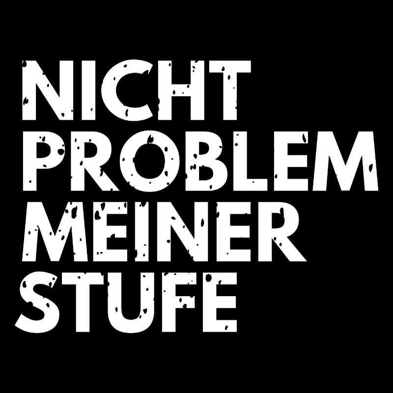 Nicht Problem meiner Stufe - lustiger Spruch