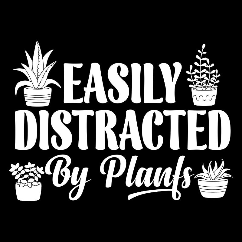 Easily Distracted By Plants