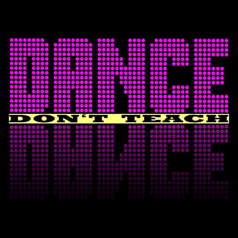 Dance dont teach