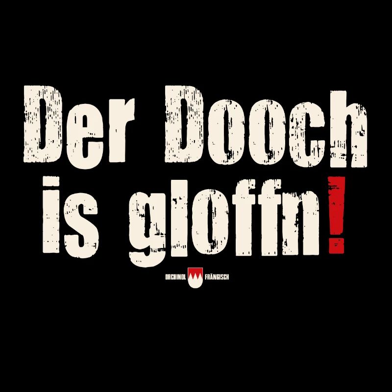 Der Dooch is gloffn!
