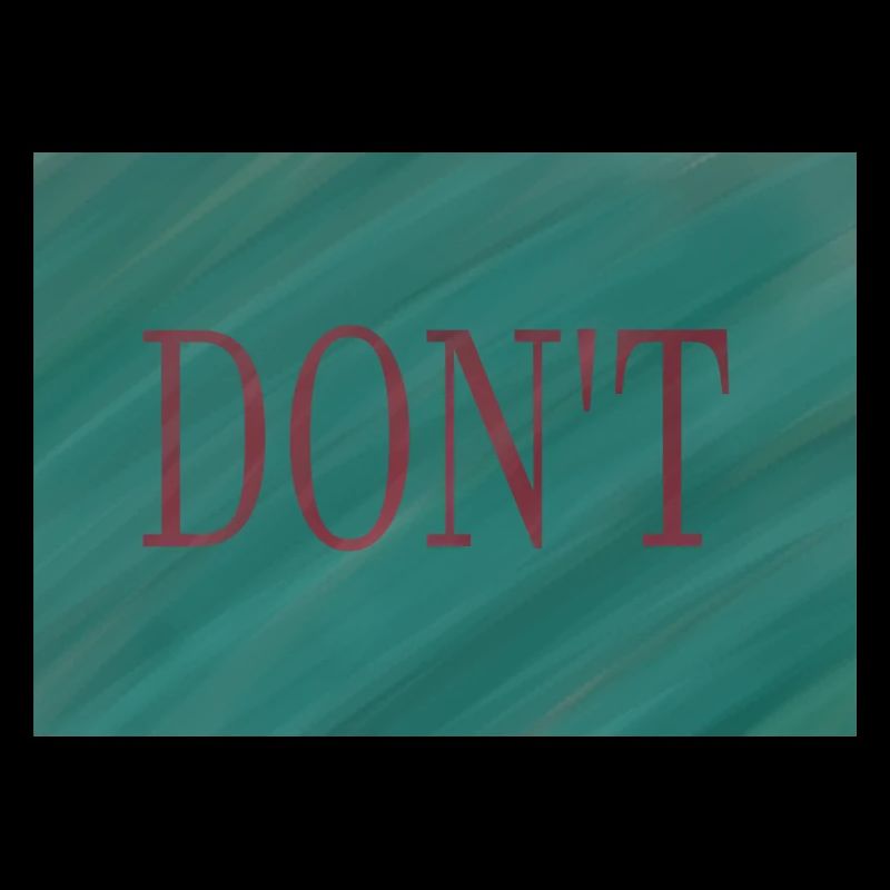 DON'T! Don't do it!