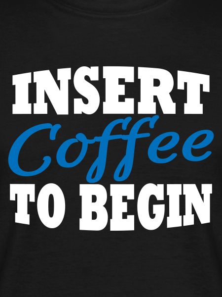 Insert coffee to begin