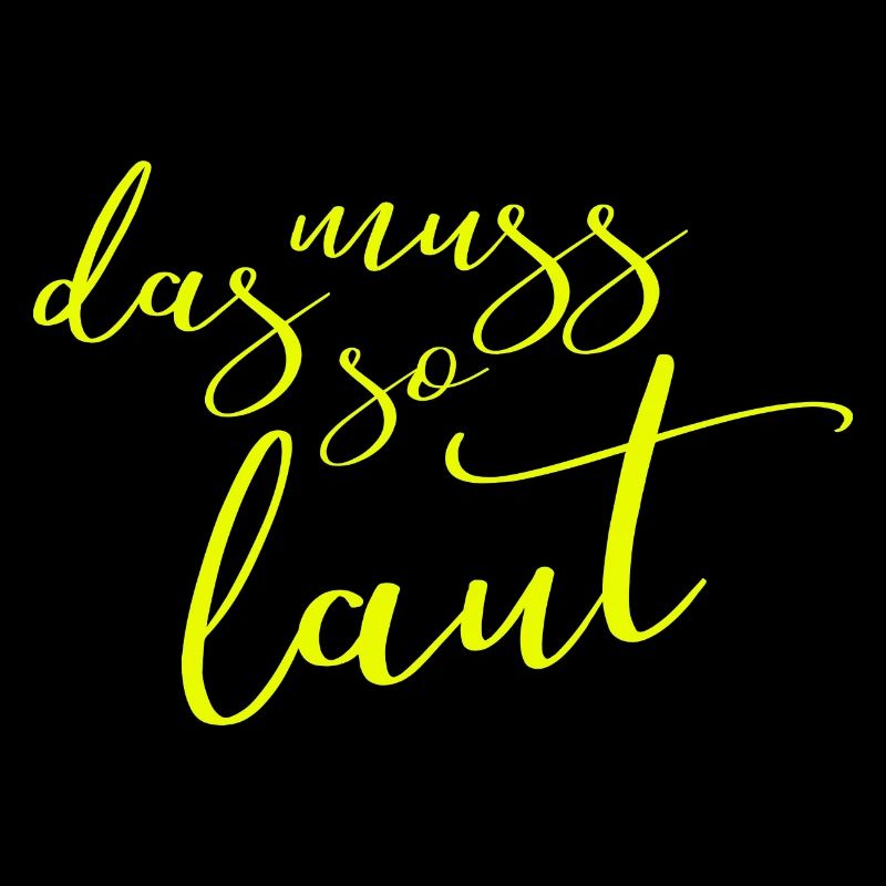 Lustige Sprüche - DAS MUSS SO LAUT