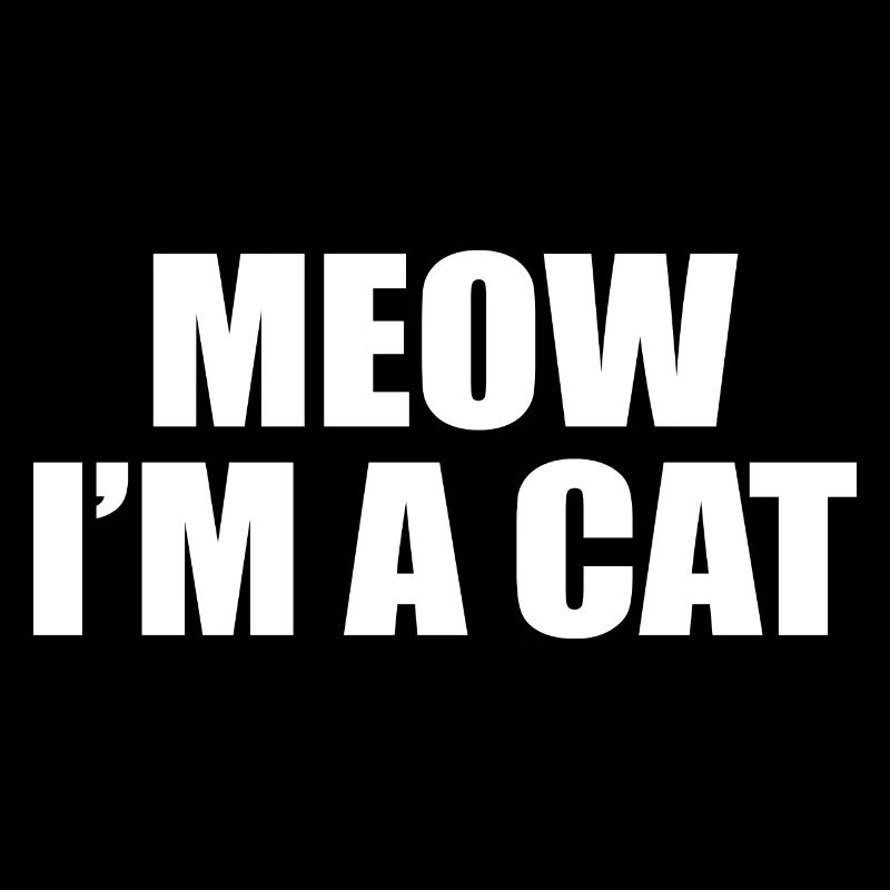 Meow I'm A Cat